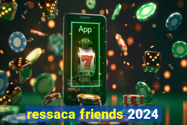 ressaca friends 2024